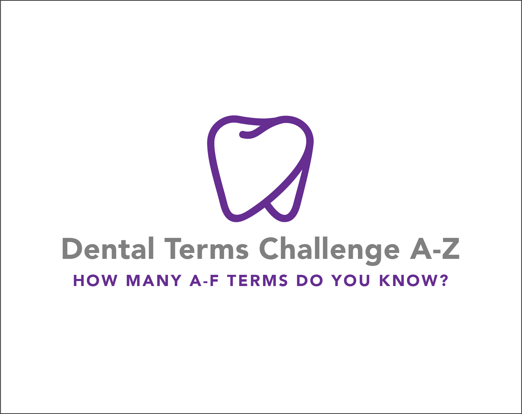 Dental Terms Challenge A-Z Part 1 – How many A-F dental terms do you know?