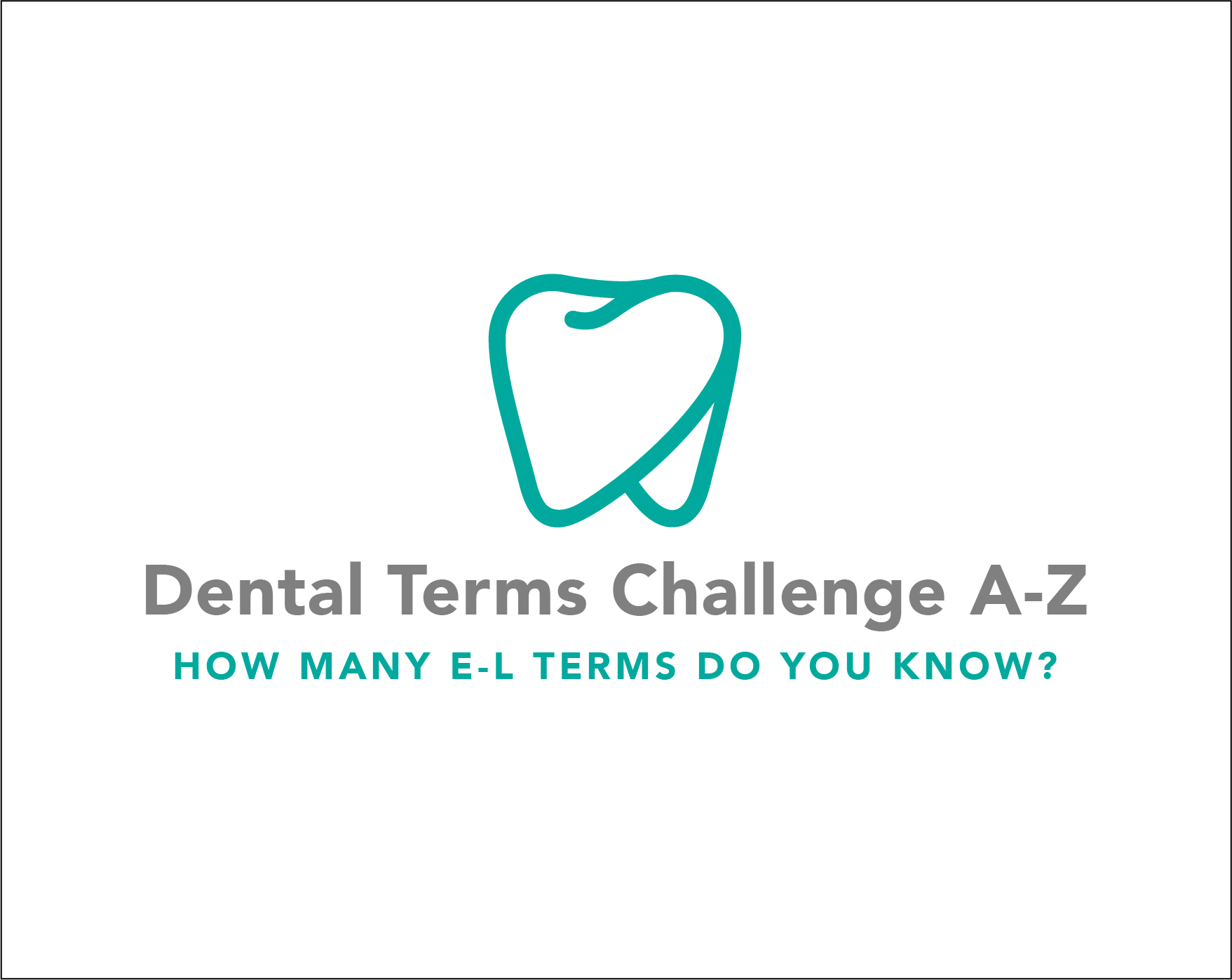 Dental Terms Challenge A-Z Part 2 – How many E-L dental terms do you know?