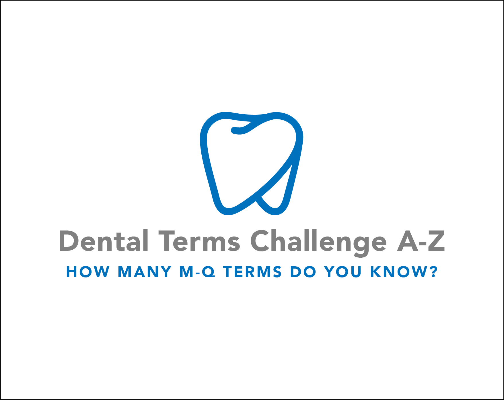 Dental Terms Challenge A-Z Part 3 – How many M-Q terms do you know?